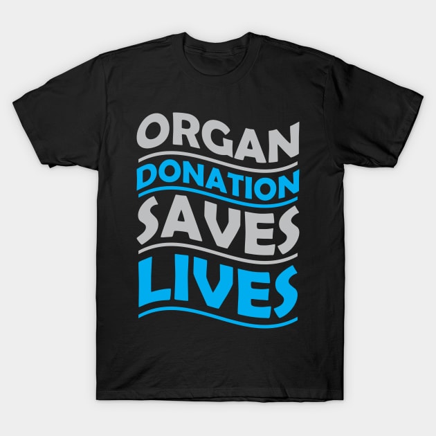 Organ Donation saves lives T-Shirt by SWArtistZone